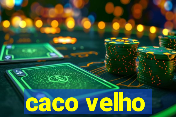 caco velho